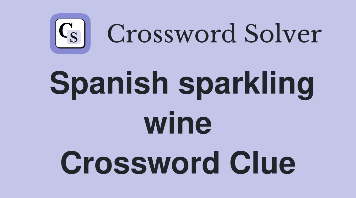 Spanish sparkling wine Crossword Clue Answers Crossword Solver